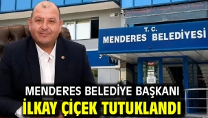 Menderes Belediye Başkanı İlkay Çiçek Tutuklandı