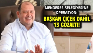 Menderes Belediyesi'ne operasyon: Başkan Çiçek dahil 13 gözaltı!