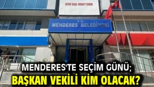 Menderes'te seçim günü; Başkan Vekili kim olacak?