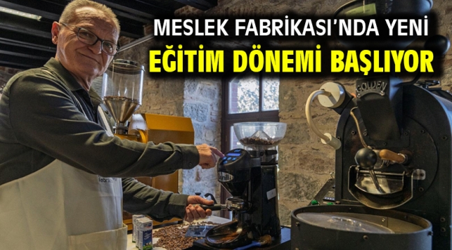 Meslek Fabrikası'nda yeni eğitim dönemi başlıyor