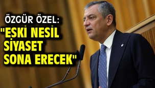 Özgür Özel: "Eski nesil siyaset sona erecek"