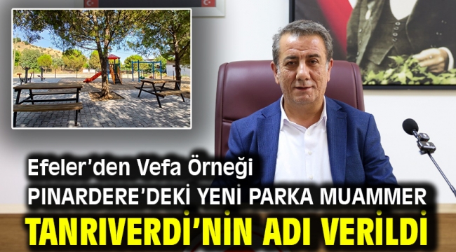 PINARDERE'DEKİ YENİ PARKA MUAMMER TANRIVERDİ'NİN ADI VERİLDİ