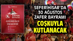 Seferihisar'da 30 Ağustos Zafer Bayramı coşkuyla kutlanacak
