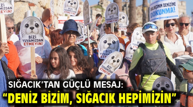  Sığacık'tan güçlü mesaj: "Deniz bizim, Sığacık hepimizin"