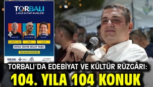 TORBALI'DA EDEBİYAT VE KÜLTÜR RÜZGÂRI: 104. yıla 104 konuk