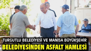 Turgutlu Belediyesi ve Manisa Büyükşehir Belediyesinden Asfalt Hamlesi 