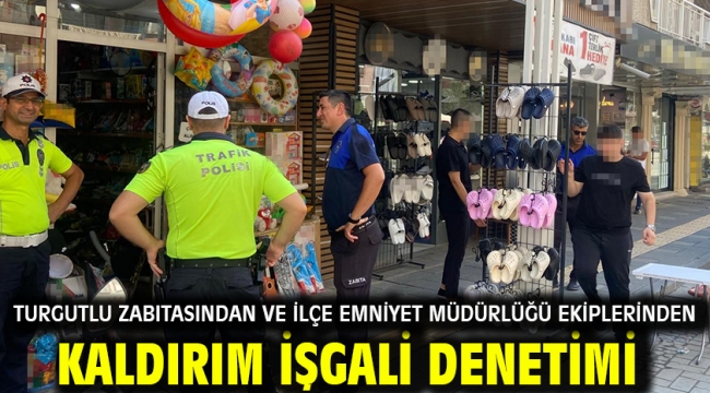 Turgutlu Zabıtasından ve İlçe Emniyet Müdürlüğü Ekiplerinden Kaldırım İşgali Denetimi