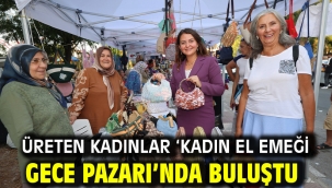 ÜRETEN KADINLAR 'KADIN EL EMEĞİ GECE PAZARI'NDA BULUŞTU