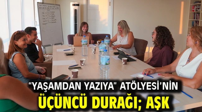 "Yaşamdan Yazıya" Atölyesi'nin üçüncü durağı; Aşk 