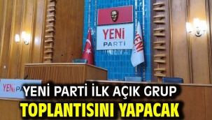  YENİ Parti ilk açık grup toplantısını yapacak
