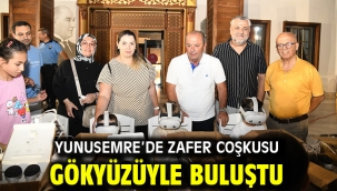 YUNUSEMRE'DE ZAFER COŞKUSU GÖKYÜZÜYLE BULUŞTU