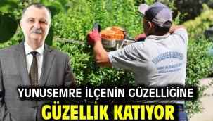 YUNUSEMRE İLÇENİN GÜZELLİĞİNE GÜZELLİK KATIYOR