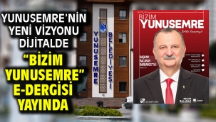 YUNUSEMRE'NİN YENİ VİZYONU DİJİTALDE "BİZİM YUNUSEMRE" E-DERGİSİ YAYINDA