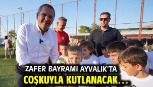 Zafer Bayramı Ayvalık'ta coşkuyla kutlanacak…