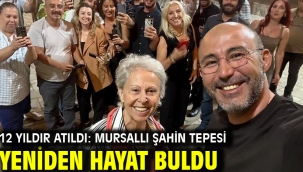 12 YILDIR ATILDI: MURSALLI ŞAHİN TEPESİ YENİDEN HAYAT BULDU