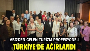 ABD'den gelen Turizm profesyoneli Türkiye'de ağırlandı