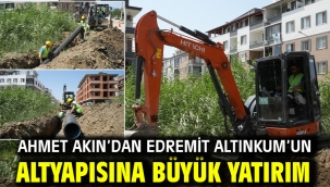 Ahmet Akın'dan Edremit Altınkum'un Altyapısına Büyük Yatırım