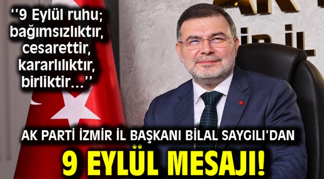 AK Parti İzmir İl Başkanı Bilal Saygılı'dan 9 Eylül mesajı!