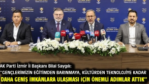 AK Parti İzmir İl Başkanı Bilal Saygılı: ''Gençlerimizin eğitimden barınmaya, kültürden teknolojiye kadar daha geniş imkânlara ulaşması için önemli adımlar attık''