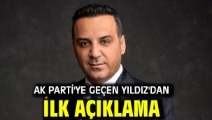 AK Parti'ye geçen Yıldız'dan ilk açıklama