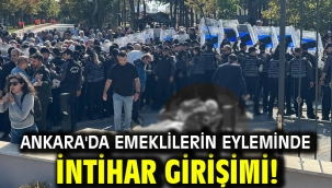 Ankara'da emeklilerin eyleminde intihar girişimi!
