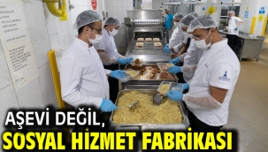 Aşevi değil, sosyal hizmet fabrikası
