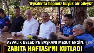Ayvalık Belediye Başkanı Mesut Ergin, Zabıta Haftası'nı kutladı