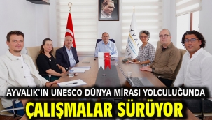 Ayvalık'ın UNESCO Dünya Mirası yolculuğunda çalışmalar sürüyor