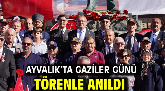 AYVALIK'TA GAZİLER GÜNÜ TÖRENLE ANILDI