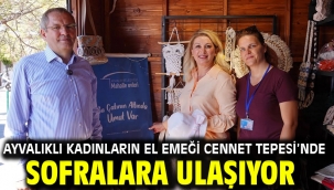 AYVALIKLI KADINLARIN EL EMEĞİ CENNET TEPESİ'NDE SOFRALARA ULAŞIYOR