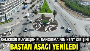 Balıkesir Büyükşehir, Bandırma'nın kent girişini baştan aşağı yeniledi