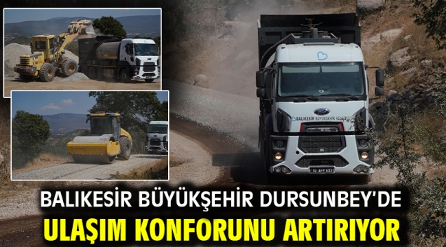 Balıkesir Büyükşehir Dursunbey'de Ulaşım Konforunu Artırıyor