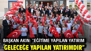 Başkan Akın: "Eğitime yapılan yatırım geleceğe yapılan yatırımdır"