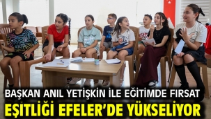 BAŞKAN ANIL YETİŞKİN İLE EĞİTİMDE FIRSAT EŞİTLİĞİ EFELER'DE YÜKSELİYOR