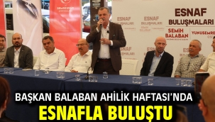 BAŞKAN BALABAN AHİLİK HAFTASI'NDA ESNAFLA BULUŞTU 