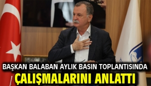 BAŞKAN BALABAN AYLIK BASIN TOPLANTISINDA ÇALIŞMALARINI ANLATTI