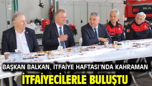 Başkan Balkan, İtfaiye Haftası'nda Kahraman İtfaiyecilerle Buluştu