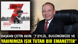 Başkan Çetin Akın: "7 Eylül, bugünümüze ve yarınımıza ışık tutan bir emanettir"
