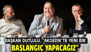 Başkan Dutlulu, "Akgedik'te Yeni Bir Başlangıç Yapacağız"