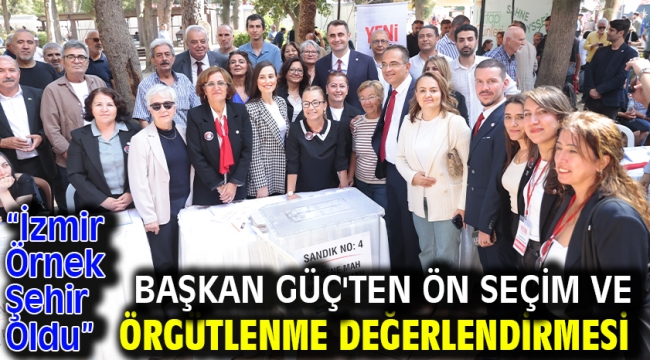 Başkan Güç'ten Ön Seçim ve Örgütlenme Değerlendirmesi