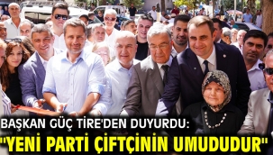 Başkan Güç Tire'den Duyurdu: "Yeni Parti Çiftçinin Umududur"