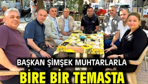 BAŞKAN ŞİMŞEK MUHTARLARLA BİRE BİR TEMASTA