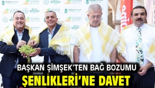 BAŞKAN ŞİMŞEK'TEN BAĞ BOZUMU ŞENLİKLERİ'NE DAVET