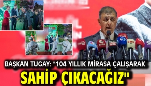 Başkan Tugay: "104 yıllık mirasa çalışarak sahip çıkacağız"
