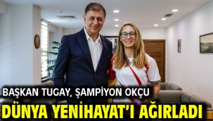 Başkan Tugay, şampiyon okçu Dünya Yenihayat'ı ağırladı