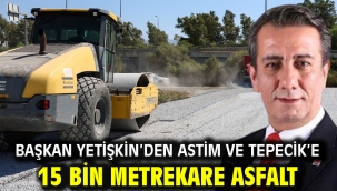 BAŞKAN YETİŞKİN'DEN ASTİM VE TEPECİK'E 15 BİN METREKARE ASFALT