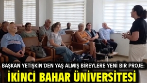 BAŞKAN YETİŞKİN'DEN YAŞ ALMIŞ BİREYLERE YENİ BİR PROJE: İKİNCİ BAHAR ÜNİVERSİTESİ