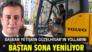 BAŞKAN YETİŞKİN GÜZELHİSAR'IN YOLLARINI BAŞTAN SONA YENİLİYOR