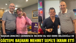 BAŞKAN ZENCİRCİ GERMENCİK İNCİRİNİ BU KEZ EMRE BELÖZOĞLU VE GÖZTEPE BAŞKANI MEHMET SEPİL'E İKRAM ETTİ