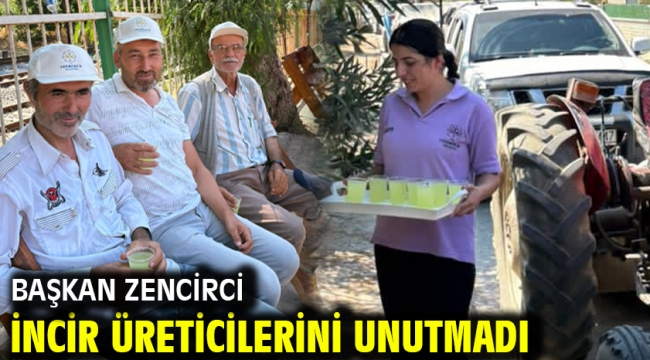 Başkan Zencirci İncir Üreticilerini Unutmadı